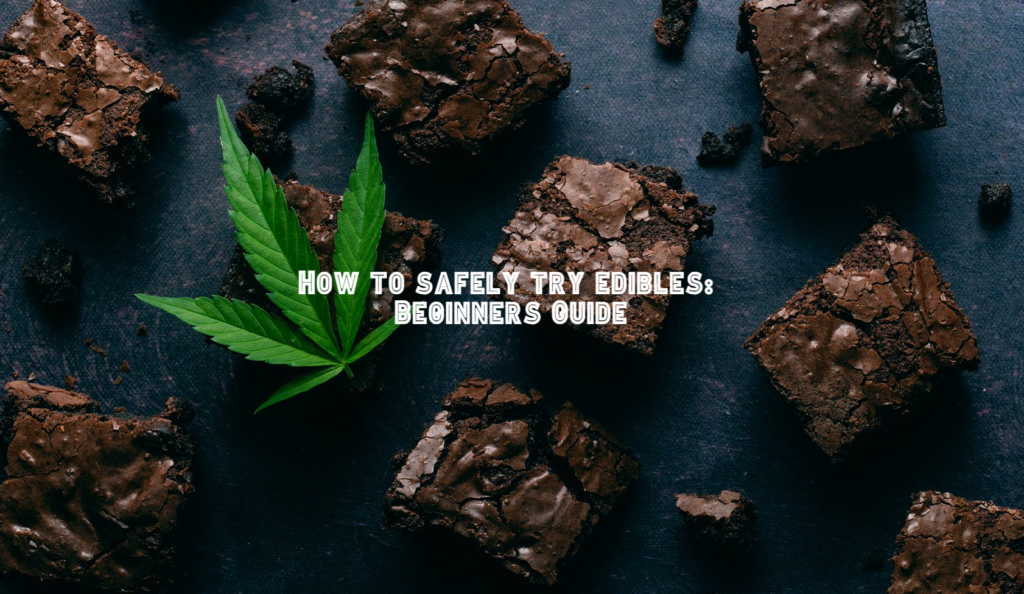 How to safely try edibles: Beginners Guide