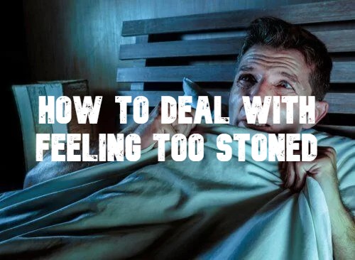 How To Deal with Feeling Too Stoned