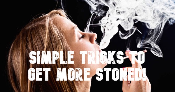 Simple Tricks To Get More Stoned