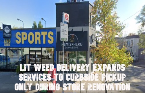 Lit Weed Delivery Expands Services to Curbside Pickup Only During Store Renovation