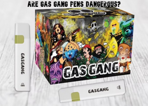 Are Gas Gang Pens Dangerous?