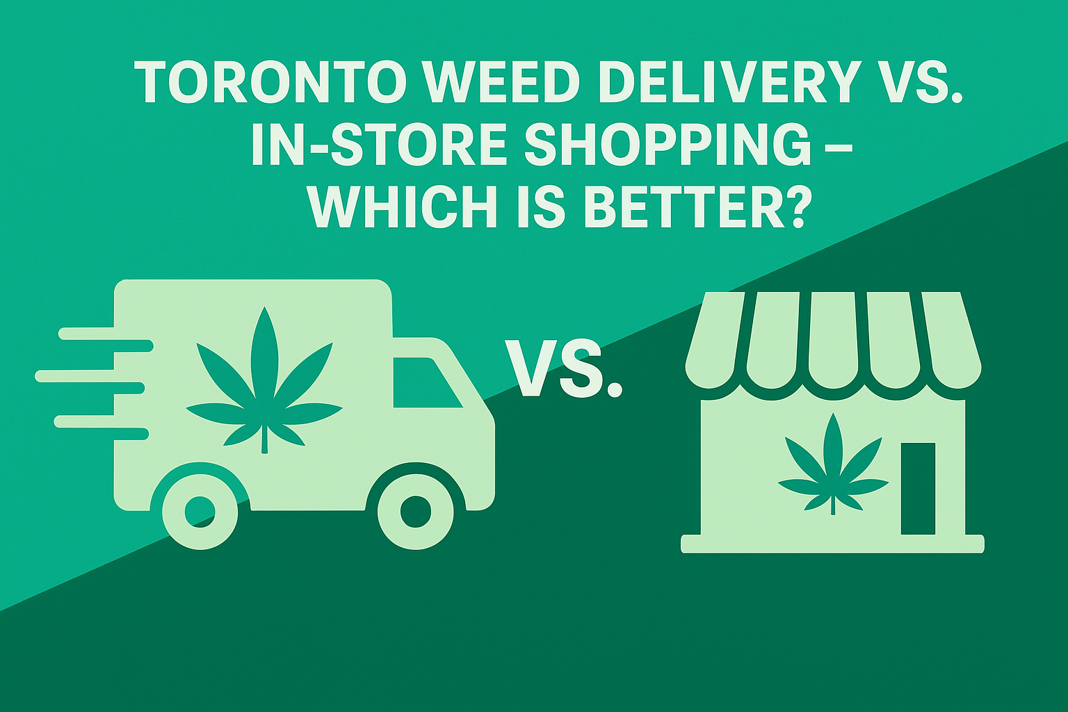 Toronto Weed Delivery vs. In-Store Shopping – Which Is Better?
